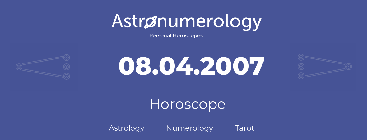 Horoscope for birthday (born day): 08.04.2007 (April 8, 2007)
