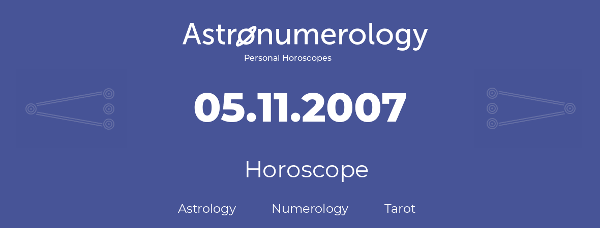 Horoscope for birthday (born day): 05.11.2007 (November 5, 2007)