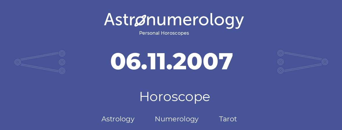 Horoscope for birthday (born day): 06.11.2007 (November 06, 2007)