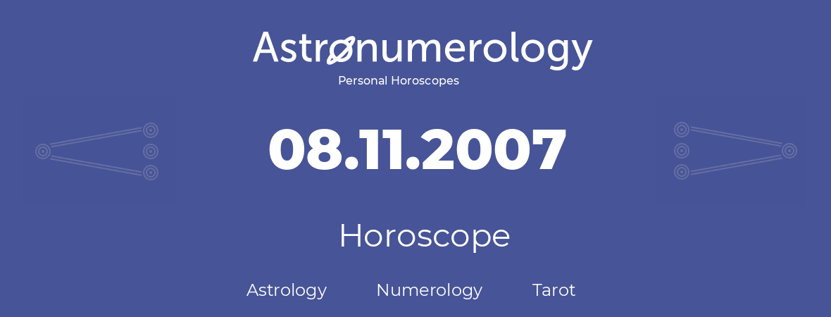 Horoscope for birthday (born day): 08.11.2007 (November 08, 2007)