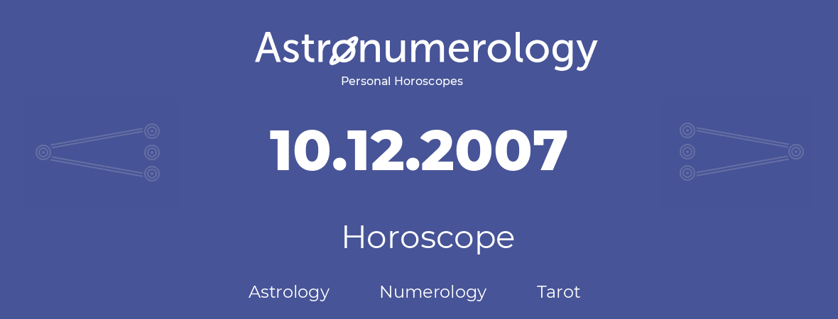 Horoscope for birthday (born day): 10.12.2007 (December 10, 2007)
