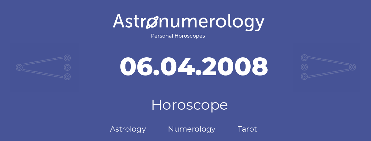 Horoscope for birthday (born day): 06.04.2008 (April 06, 2008)