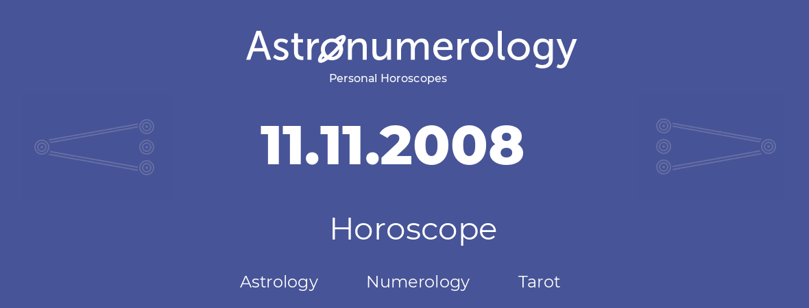 Horoscope for birthday (born day): 11.11.2008 (November 11, 2008)