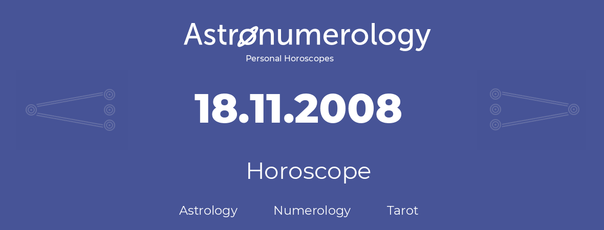 Horoscope for birthday (born day): 18.11.2008 (November 18, 2008)