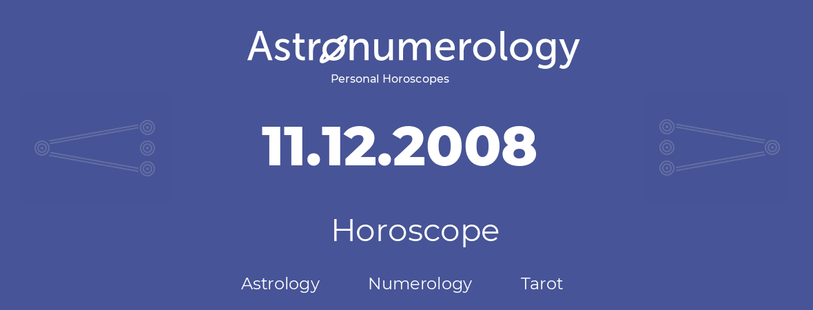 Horoscope for birthday (born day): 11.12.2008 (December 11, 2008)