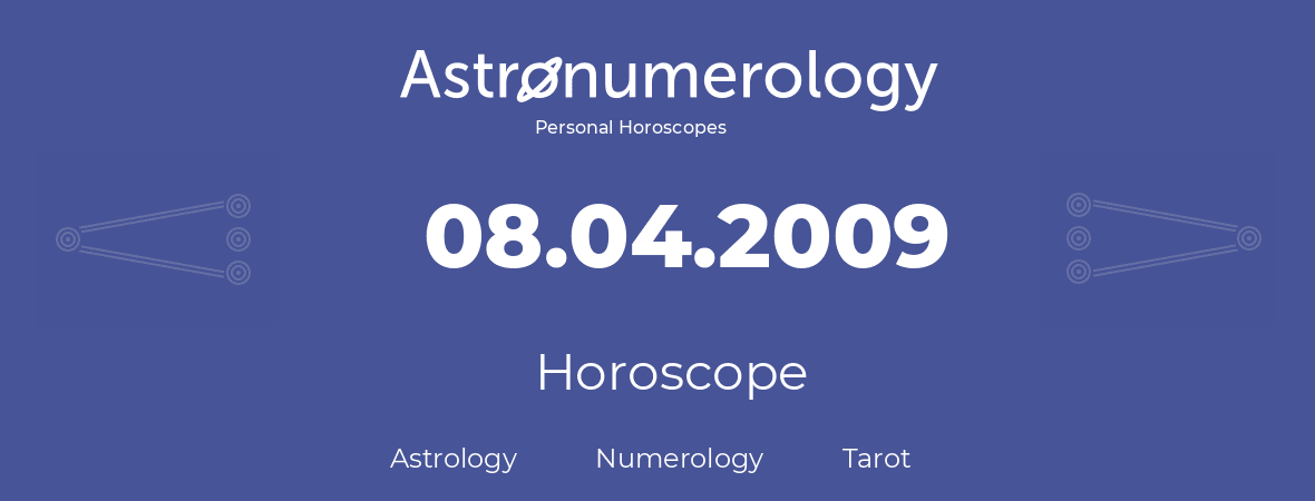 Horoscope for birthday (born day): 08.04.2009 (April 08, 2009)