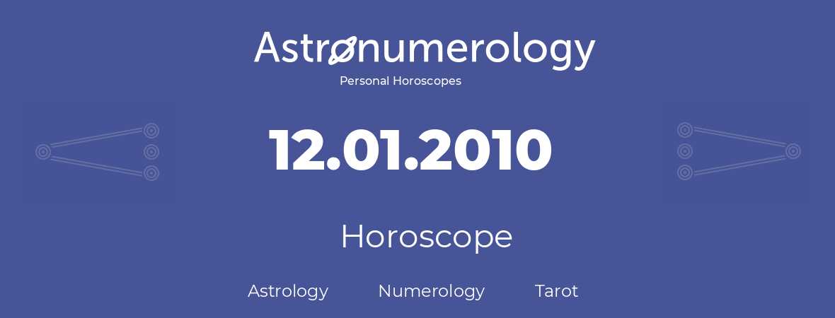 Horoscope for birthday (born day): 12.01.2010 (January 12, 2010)