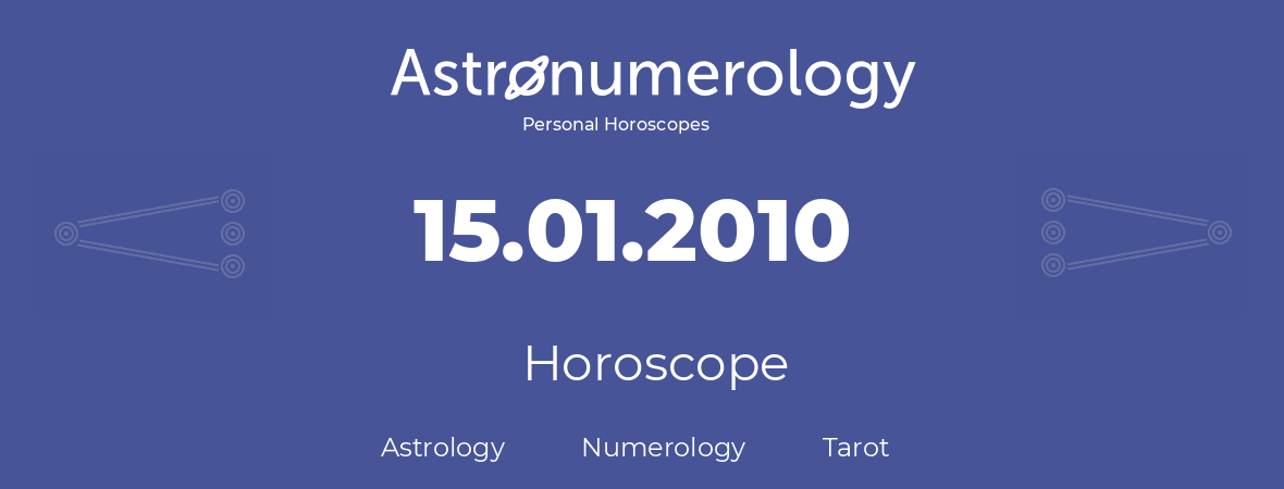 Horoscope for birthday (born day): 15.01.2010 (January 15, 2010)