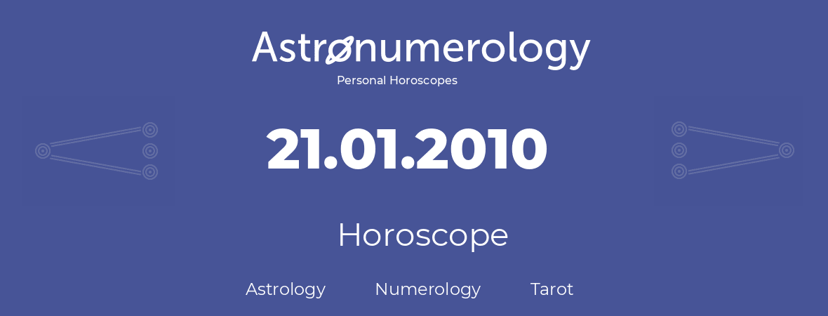 Horoscope for birthday (born day): 21.01.2010 (January 21, 2010)