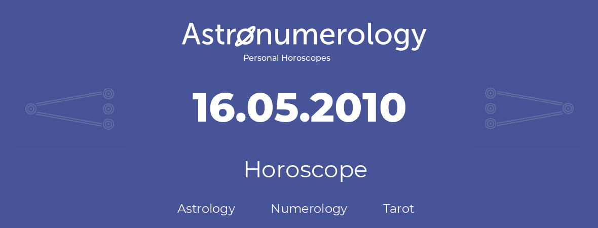 Horoscope for birthday (born day): 16.05.2010 (May 16, 2010)