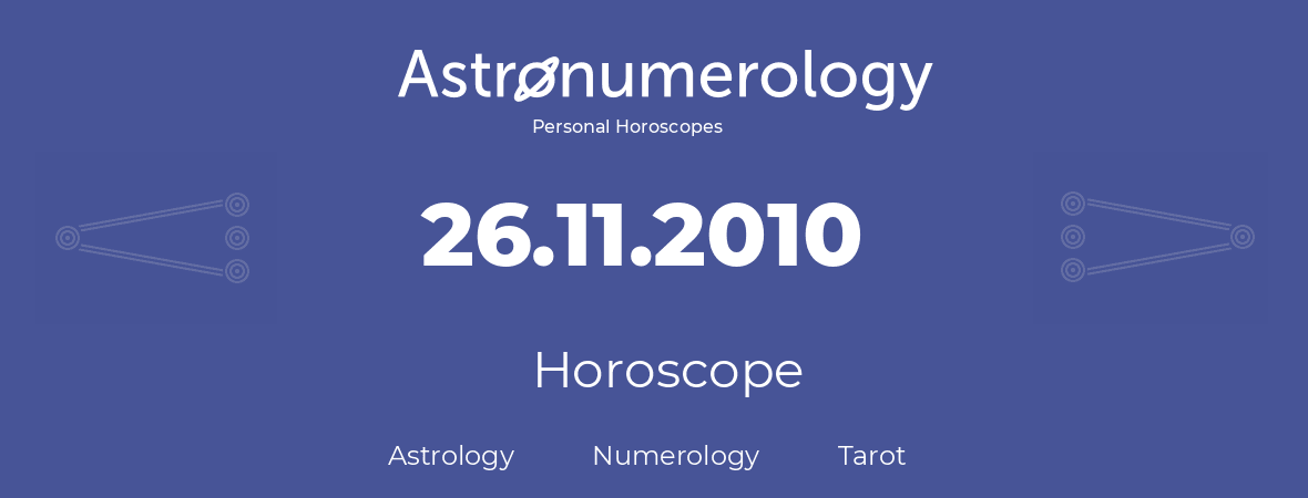 Horoscope for birthday (born day): 26.11.2010 (November 26, 2010)