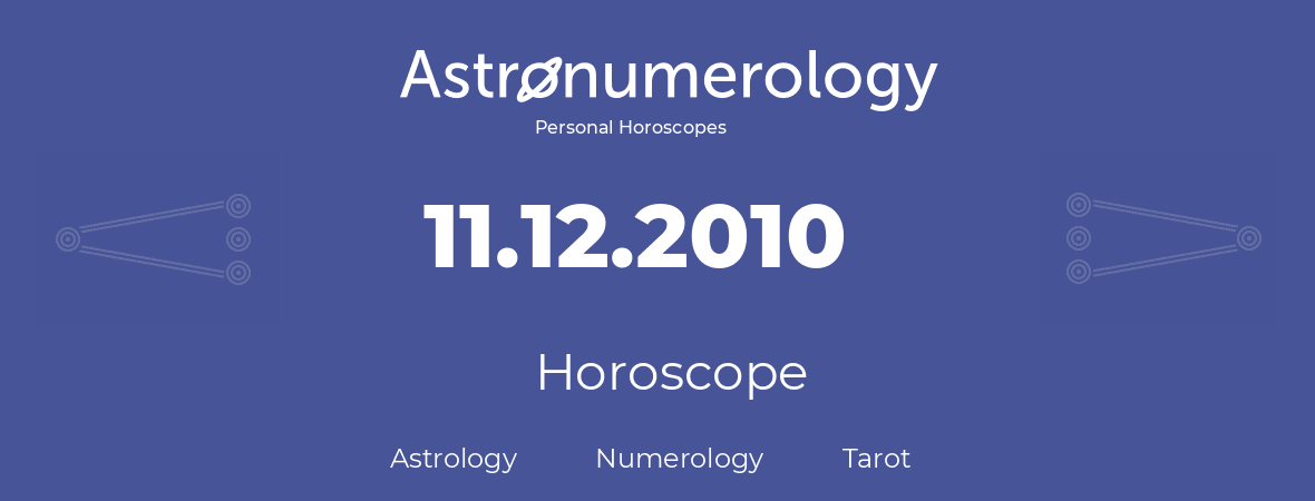 Horoscope for birthday (born day): 11.12.2010 (December 11, 2010)