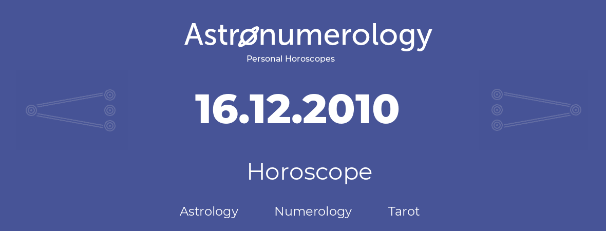 Horoscope for birthday (born day): 16.12.2010 (December 16, 2010)