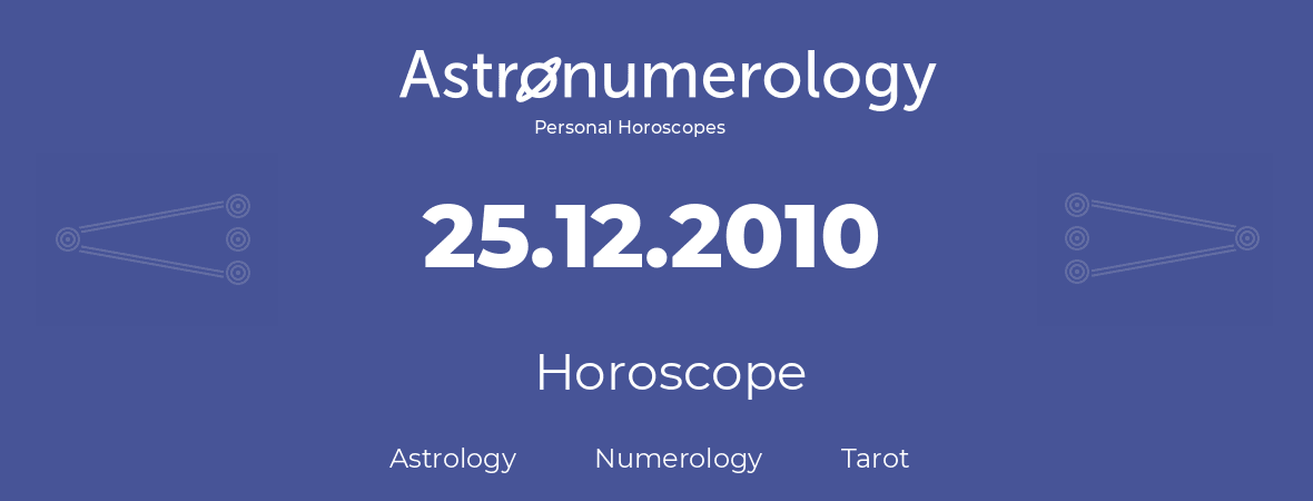 Horoscope for birthday (born day): 25.12.2010 (December 25, 2010)