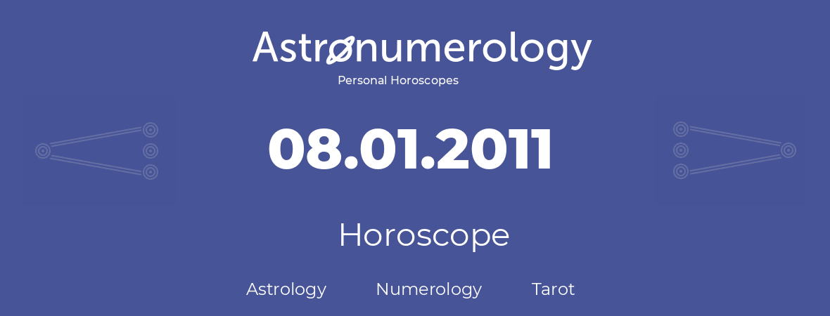 Horoscope for birthday (born day): 08.01.2011 (January 8, 2011)