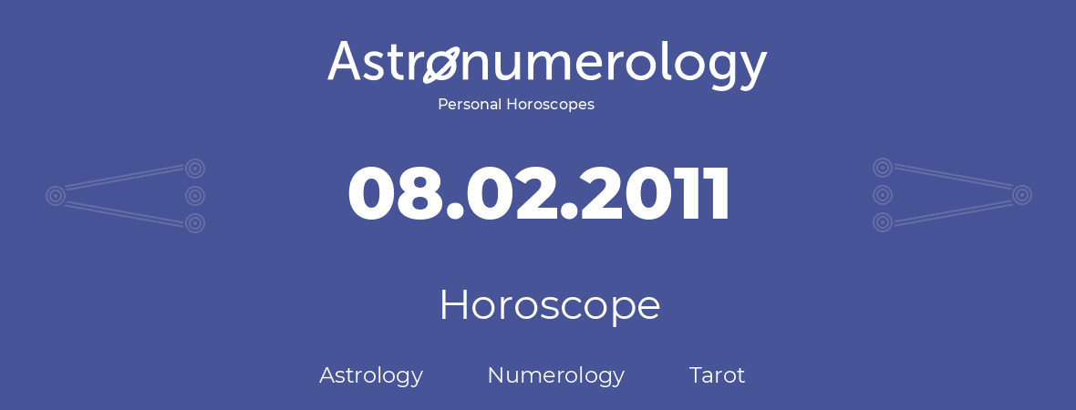 Horoscope for birthday (born day): 08.02.2011 (February 8, 2011)