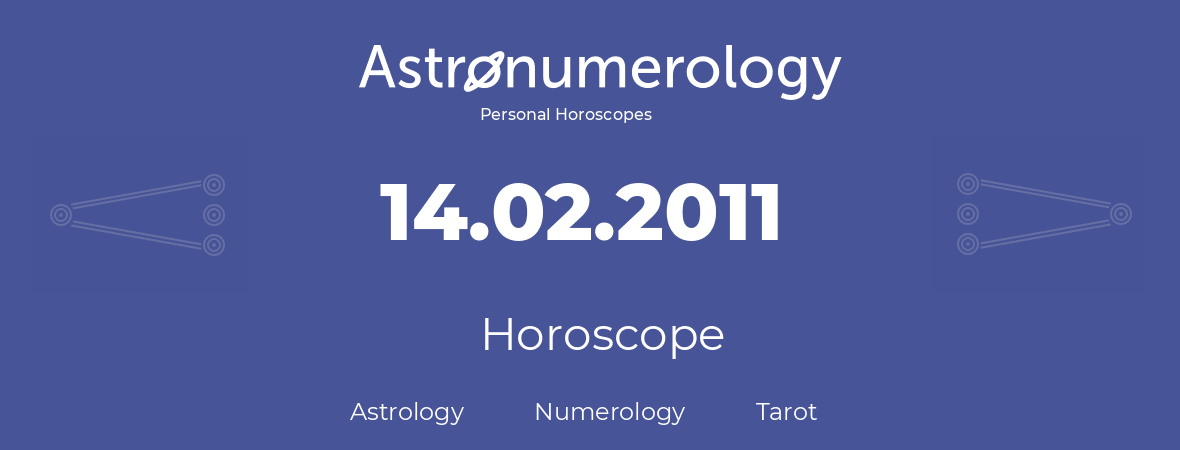 Horoscope for birthday (born day): 14.02.2011 (February 14, 2011)