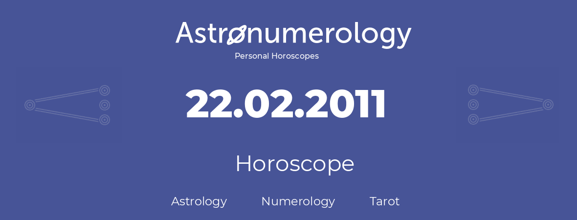 Horoscope for birthday (born day): 22.02.2011 (February 22, 2011)