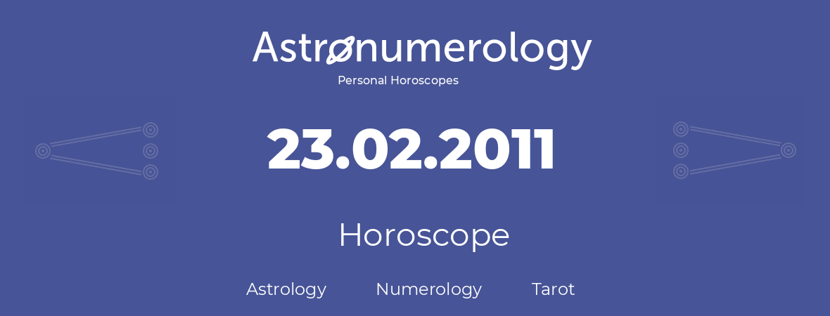 Horoscope for birthday (born day): 23.02.2011 (February 23, 2011)