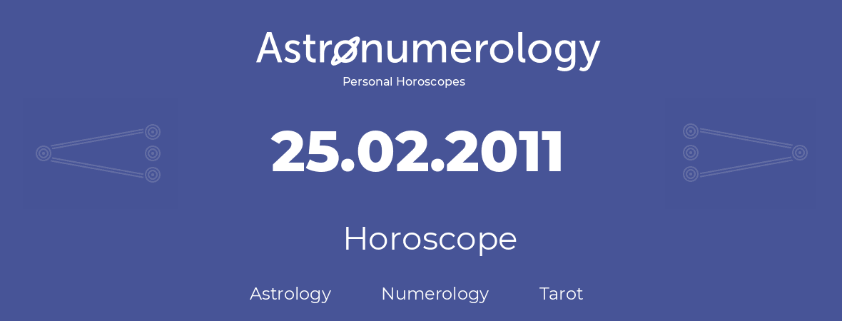 Horoscope for birthday (born day): 25.02.2011 (February 25, 2011)