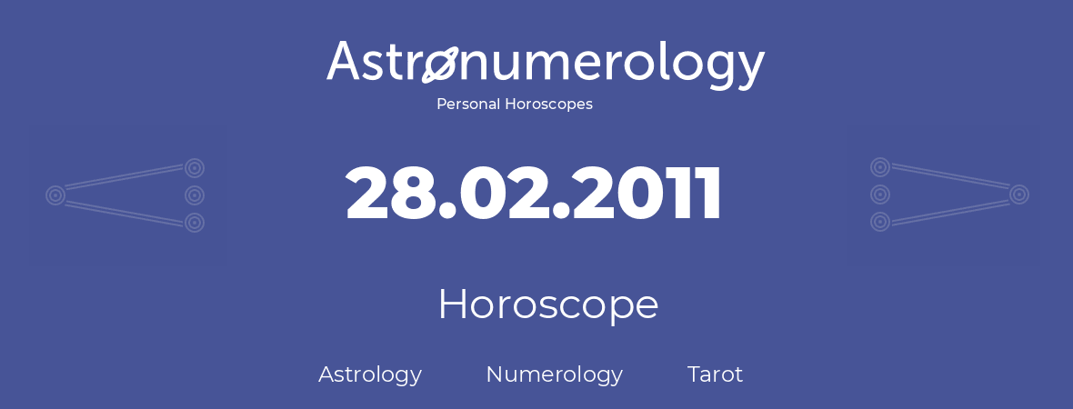 Horoscope for birthday (born day): 28.02.2011 (February 28, 2011)
