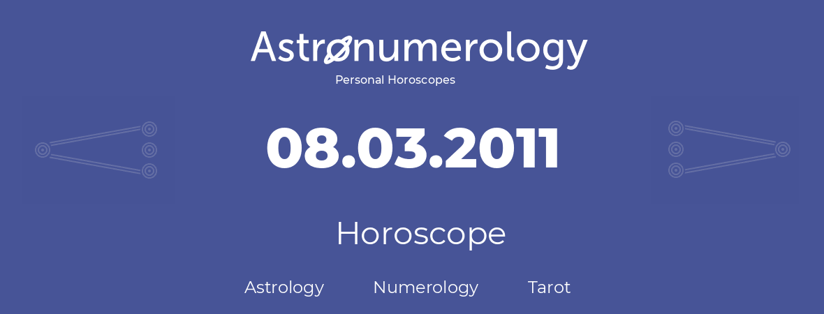 Horoscope for birthday (born day): 08.03.2011 (March 8, 2011)