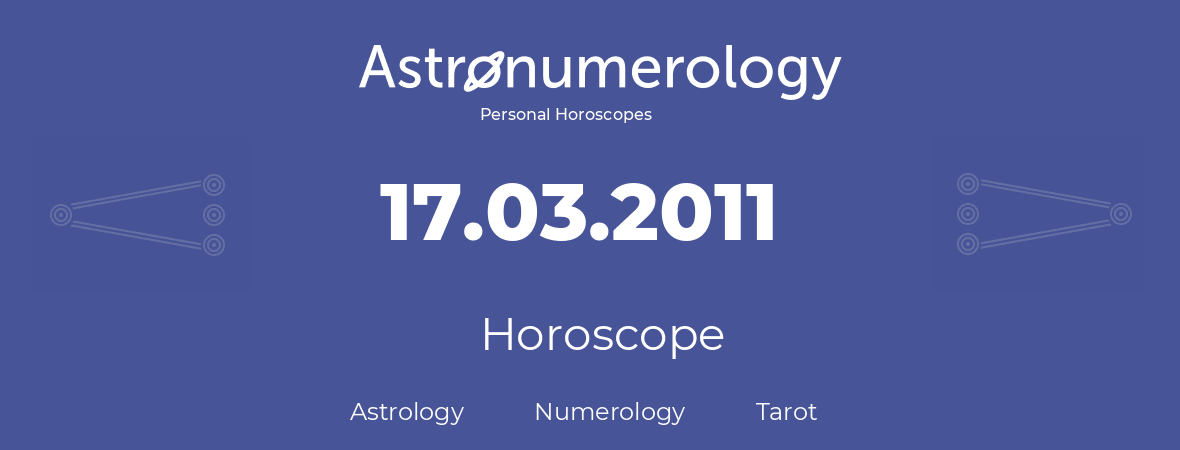 Horoscope for birthday (born day): 17.03.2011 (March 17, 2011)