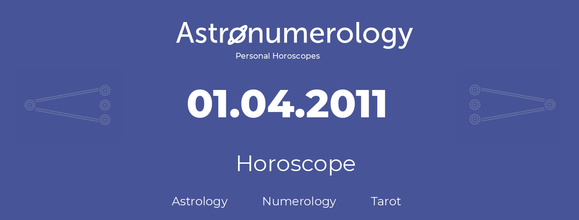 Horoscope for birthday (born day): 01.04.2011 (April 01, 2011)