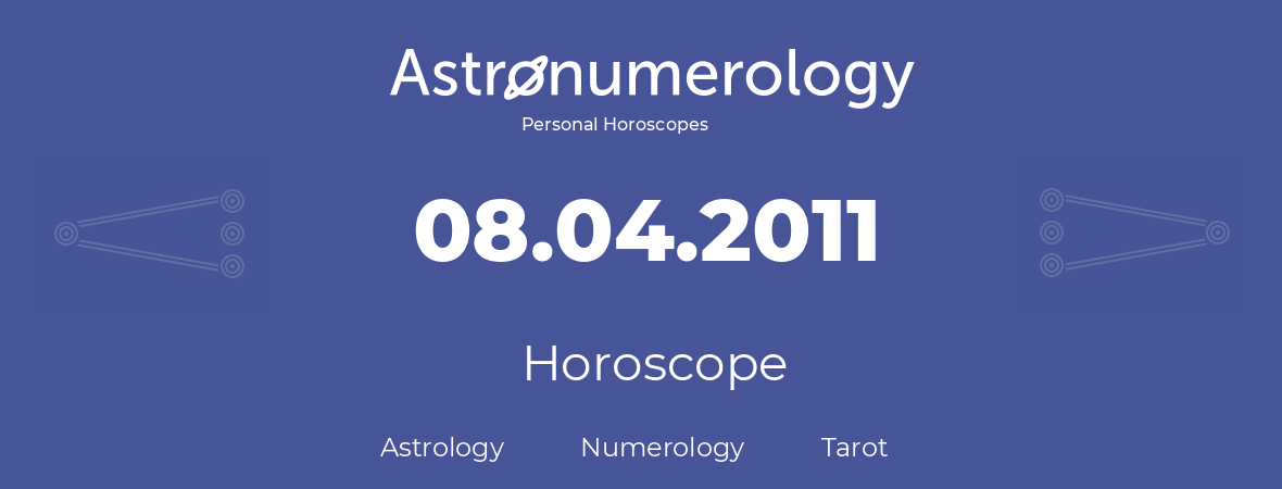 Horoscope for birthday (born day): 08.04.2011 (April 8, 2011)