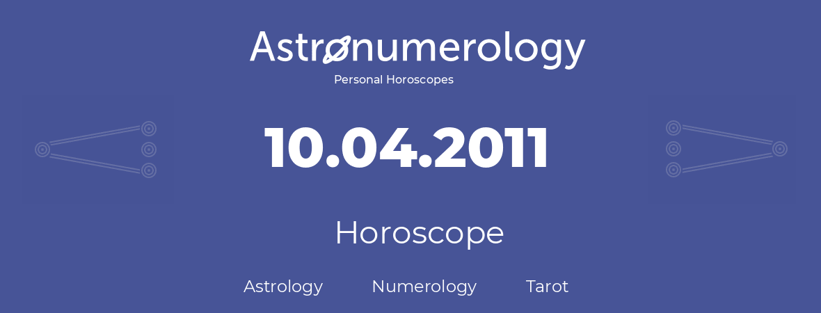 Horoscope for birthday (born day): 10.04.2011 (April 10, 2011)