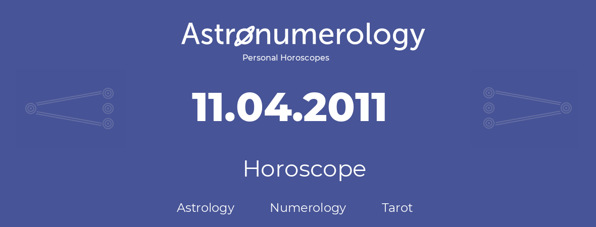 Horoscope for birthday (born day): 11.04.2011 (April 11, 2011)