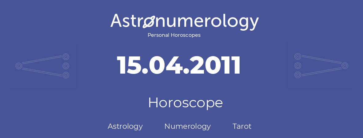 Horoscope for birthday (born day): 15.04.2011 (April 15, 2011)