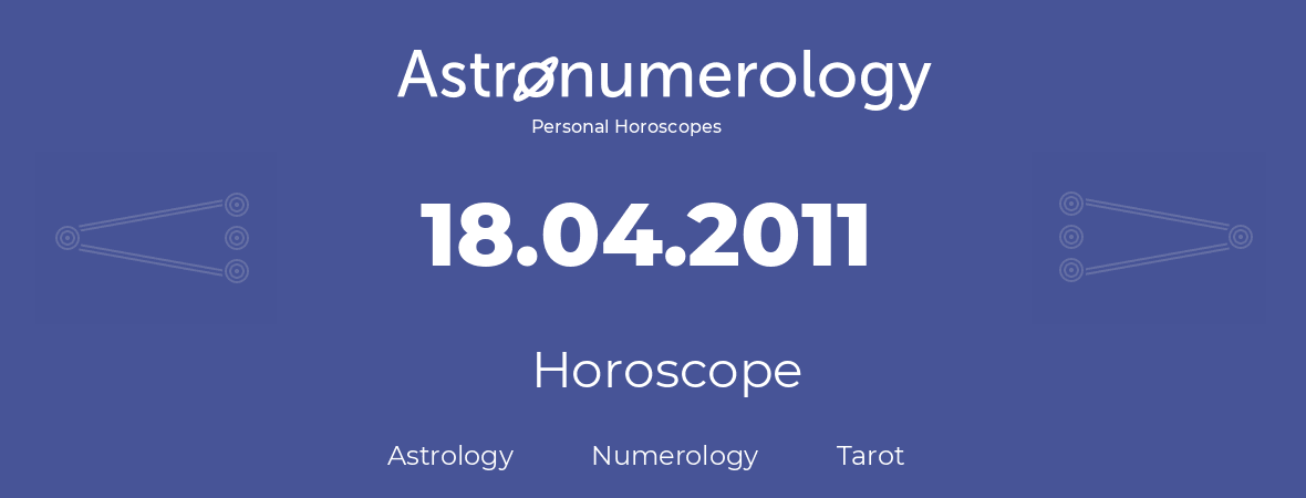 Horoscope for birthday (born day): 18.04.2011 (April 18, 2011)