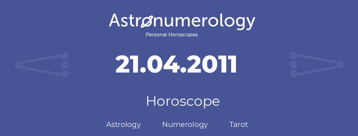 Horoscope for birthday (born day): 21.04.2011 (April 21, 2011)