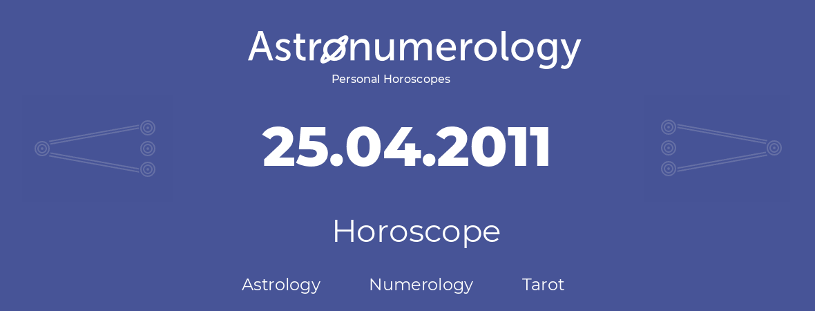 Horoscope for birthday (born day): 25.04.2011 (April 25, 2011)