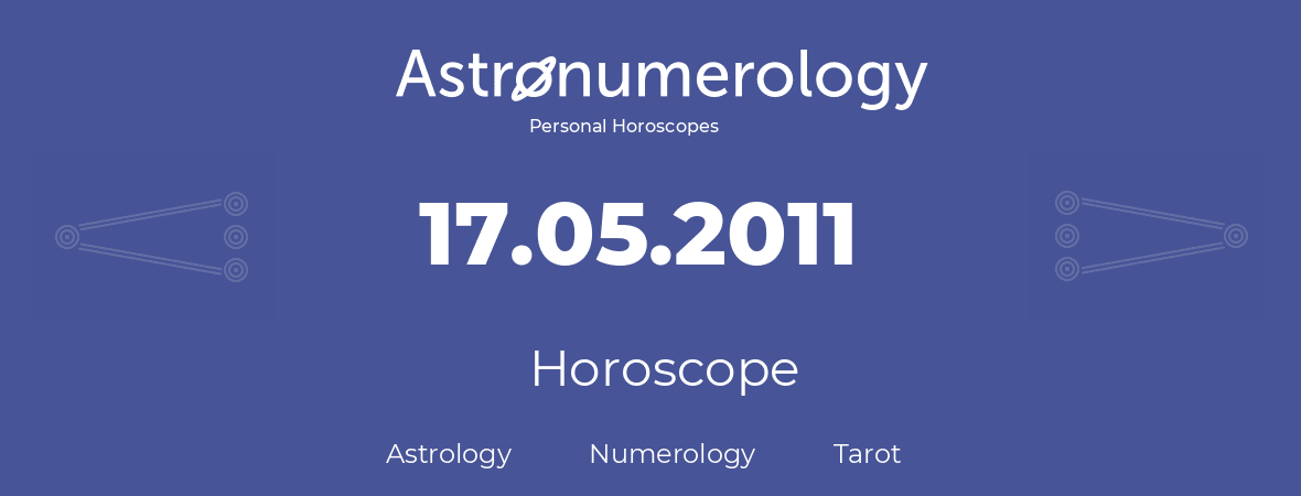 Horoscope for birthday (born day): 17.05.2011 (May 17, 2011)