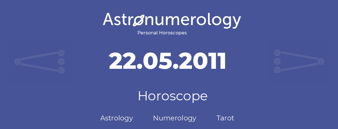 Horoscope for birthday (born day): 22.05.2011 (May 22, 2011)