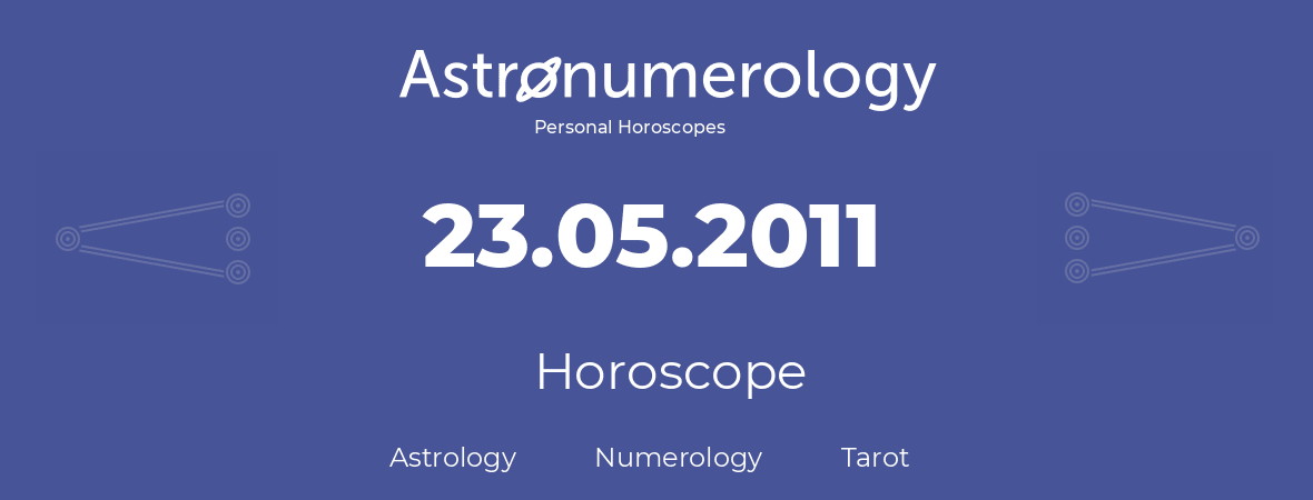Horoscope for birthday (born day): 23.05.2011 (May 23, 2011)