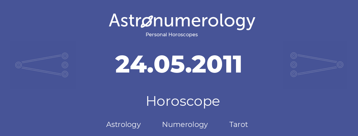 Horoscope for birthday (born day): 24.05.2011 (May 24, 2011)