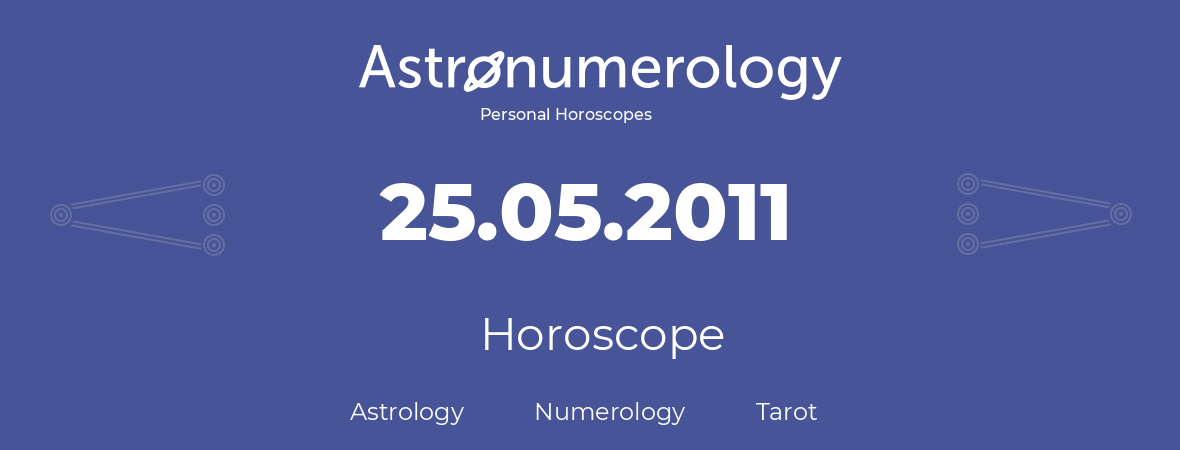 Horoscope for birthday (born day): 25.05.2011 (May 25, 2011)
