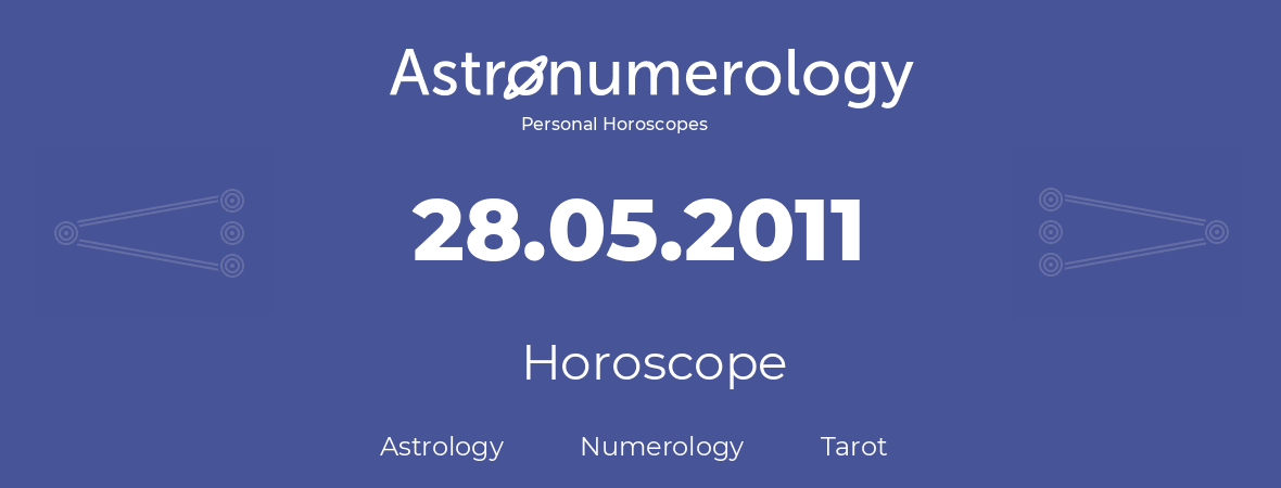 Horoscope for birthday (born day): 28.05.2011 (May 28, 2011)