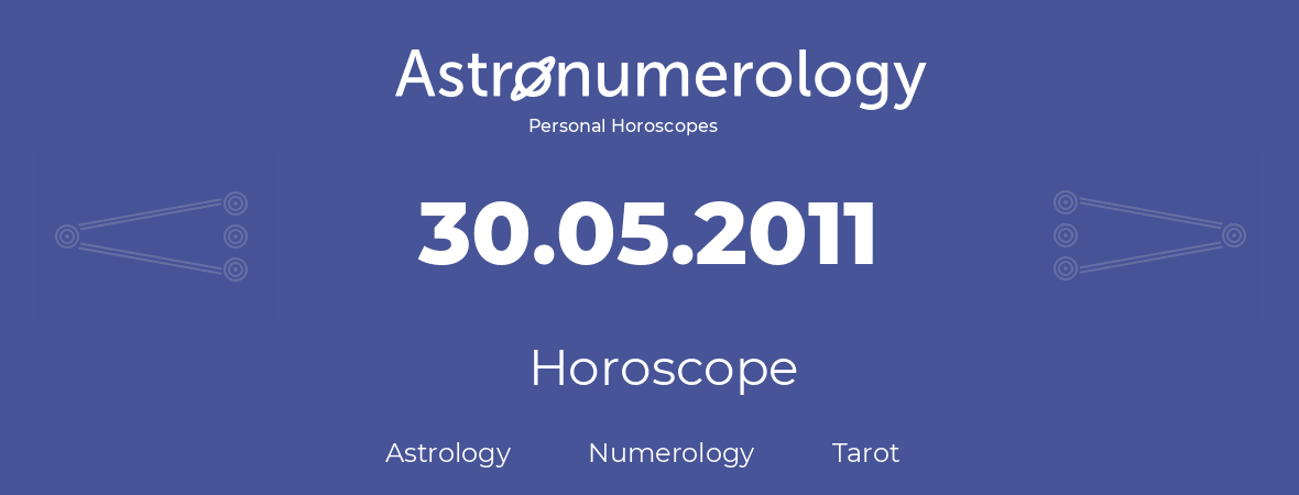Horoscope for birthday (born day): 30.05.2011 (May 30, 2011)