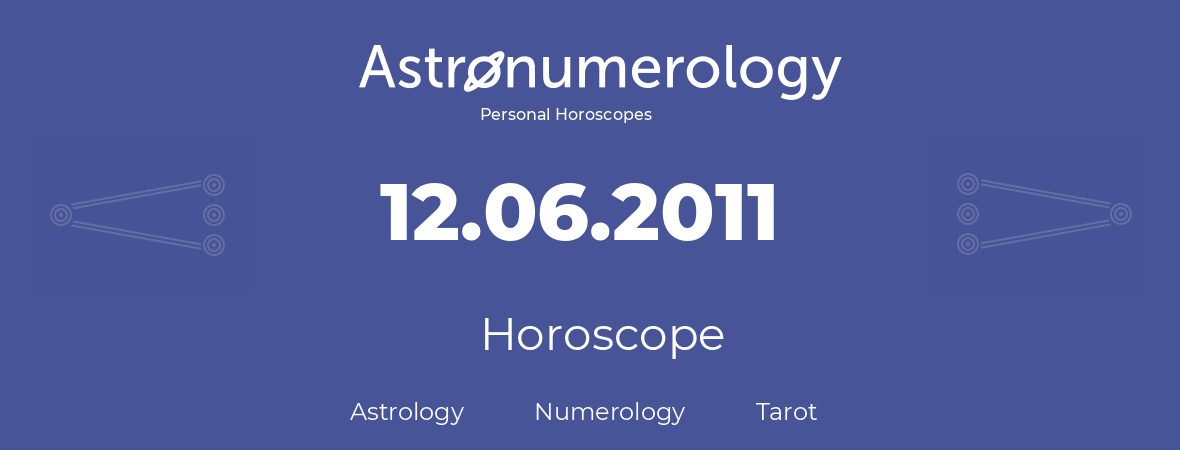 Horoscope for birthday (born day): 12.06.2011 (June 12, 2011)