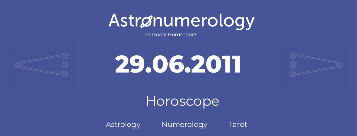 Horoscope for birthday (born day): 29.06.2011 (June 29, 2011)