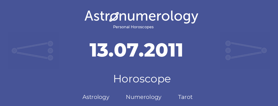 Horoscope for birthday (born day): 13.07.2011 (July 13, 2011)