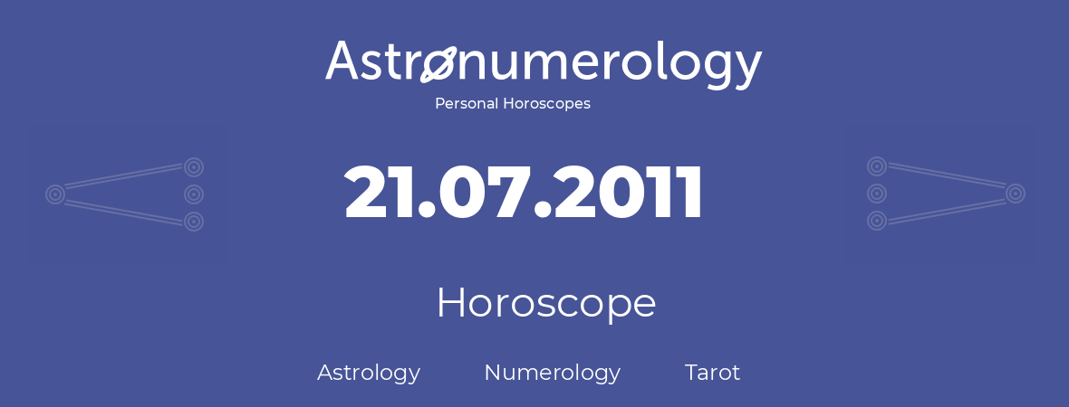 Horoscope for birthday (born day): 21.07.2011 (July 21, 2011)