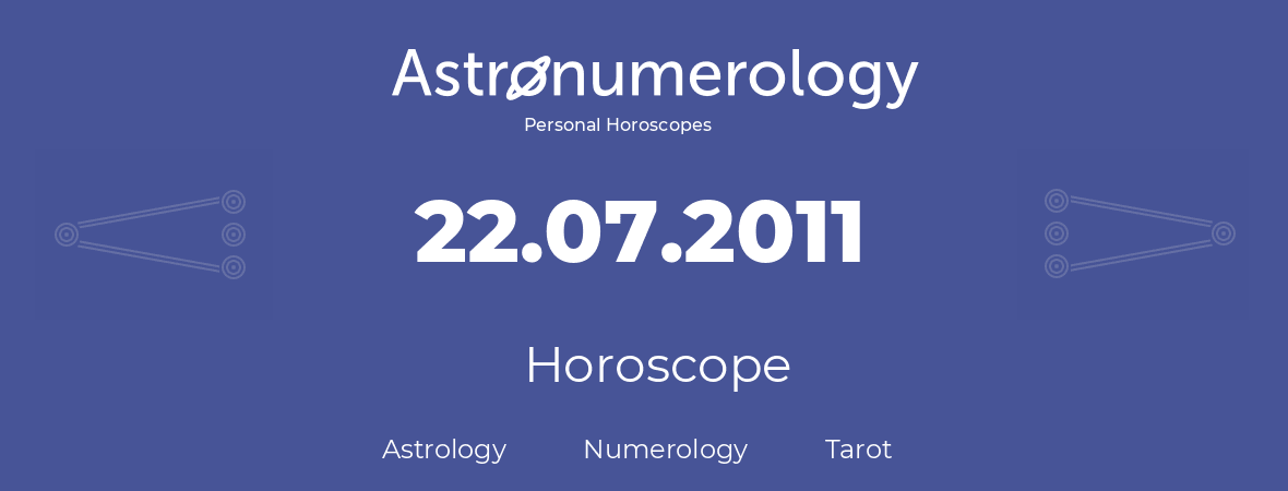 Horoscope for birthday (born day): 22.07.2011 (July 22, 2011)