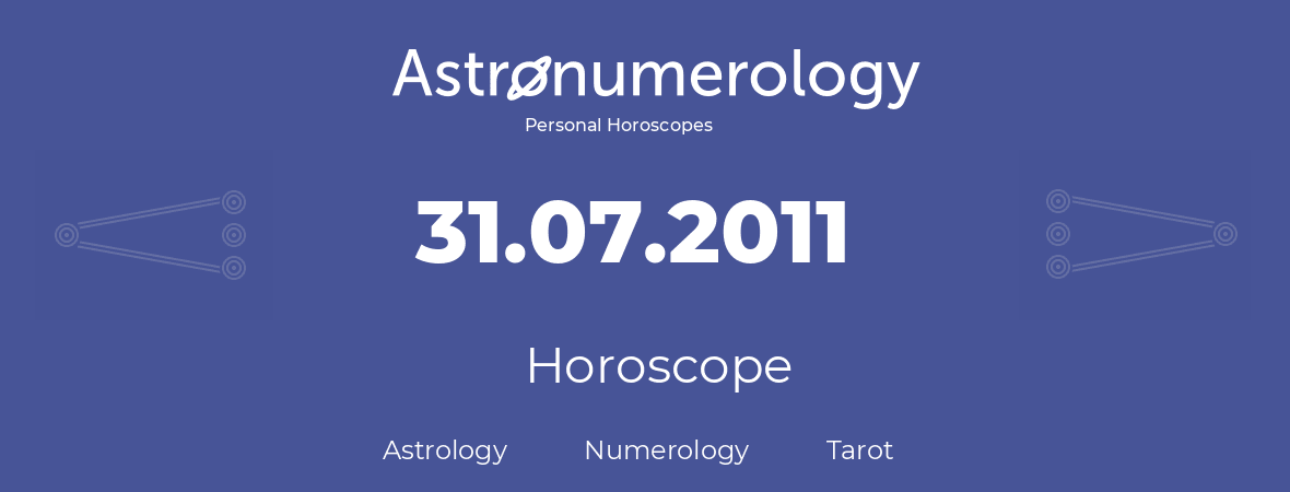 Horoscope for birthday (born day): 31.07.2011 (July 31, 2011)