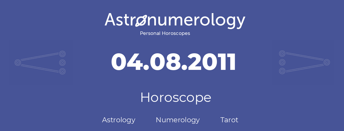 Horoscope for birthday (born day): 04.08.2011 (August 04, 2011)