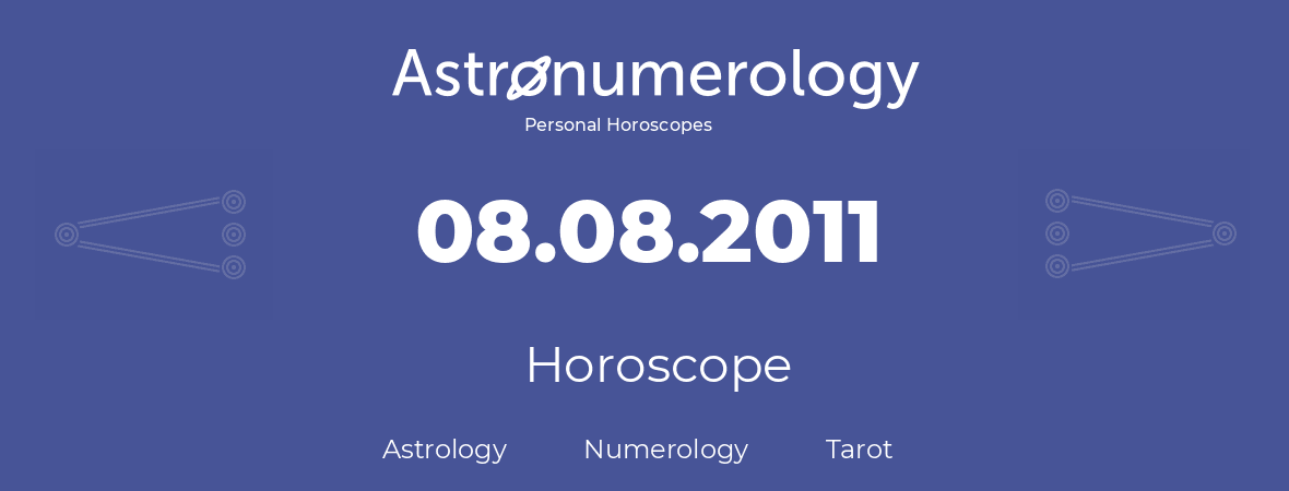 Horoscope for birthday (born day): 08.08.2011 (August 08, 2011)